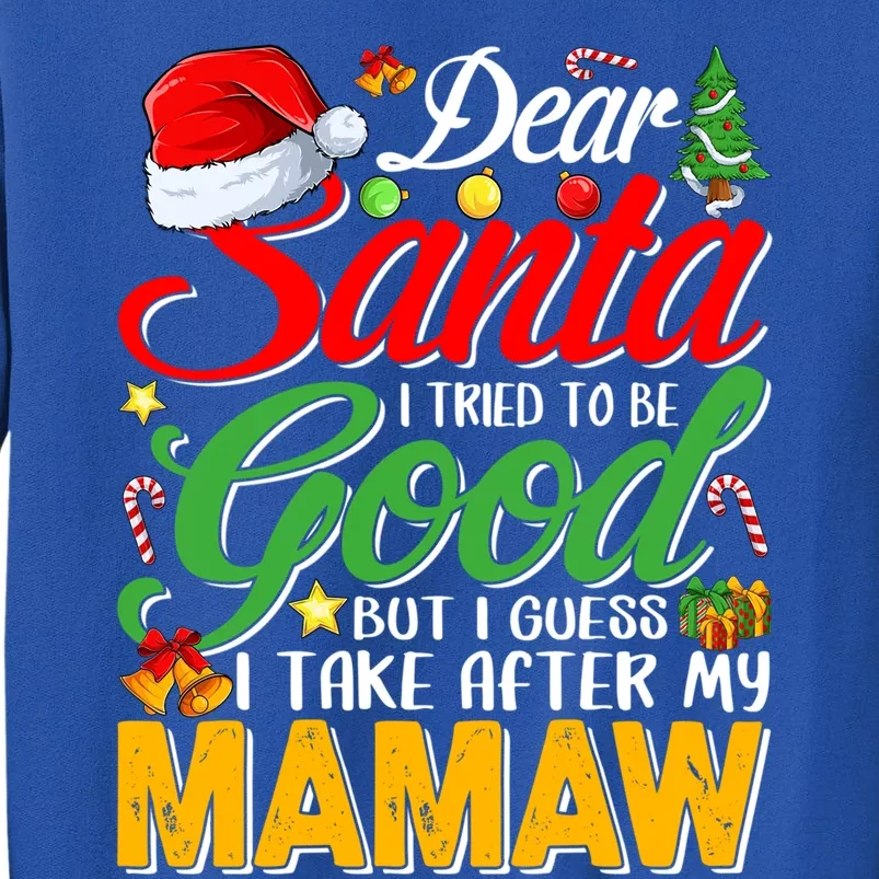 Dear Santa I Tried To Be Good But I Take After My Mamaw Gift Tall Sweatshirt