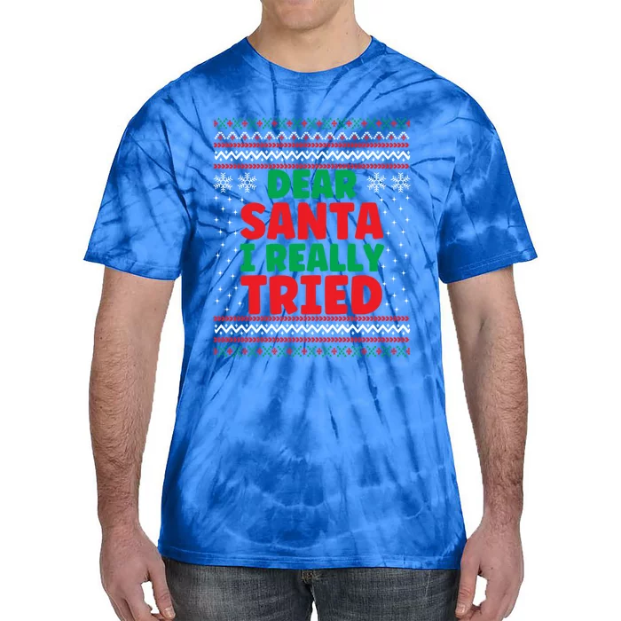 Dear Santa I Really Tried Funny Ugly Christmas Sweater Great Gift Tie-Dye T-Shirt