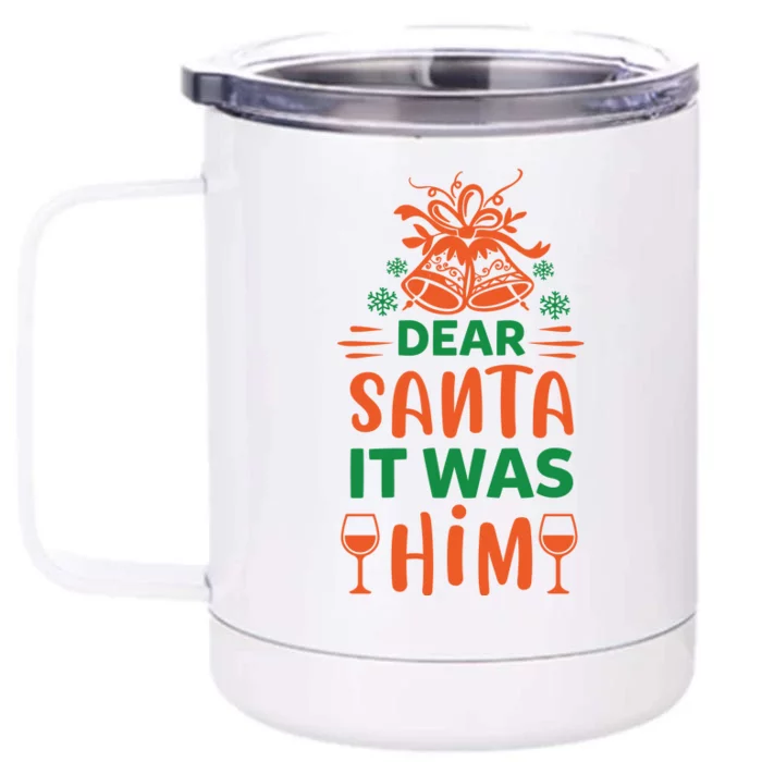 Dear Santa It Was Him Front & Back 12oz Stainless Steel Tumbler Cup