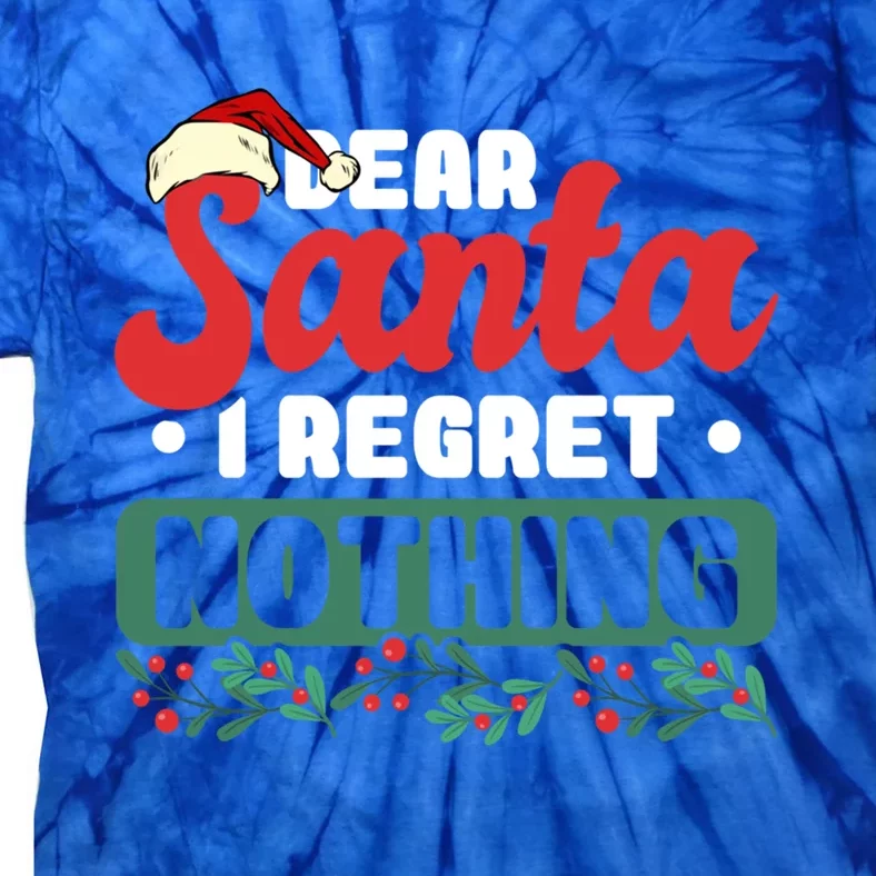 Dear Santa I Regret Nothing Meaningful Gift Tie-Dye T-Shirt