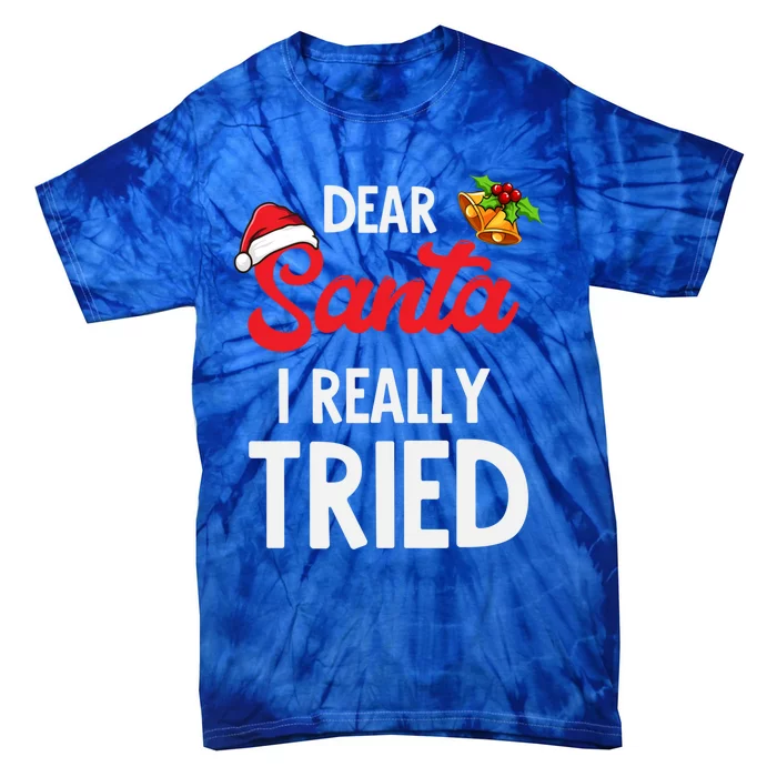 Dear Santa I Really Tried Meaningful Gift Tie-Dye T-Shirt