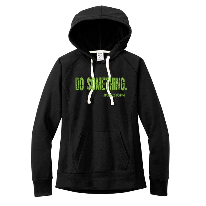 Do Something In Green Brat Michelle Obama Do Something Women's Fleece Hoodie