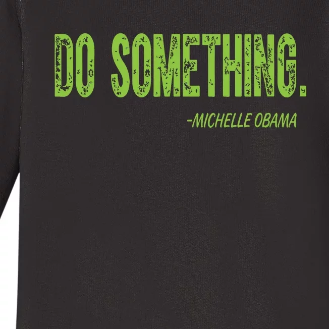 Do Something In Green Brat Michelle Obama Do Something Baby Long Sleeve Bodysuit