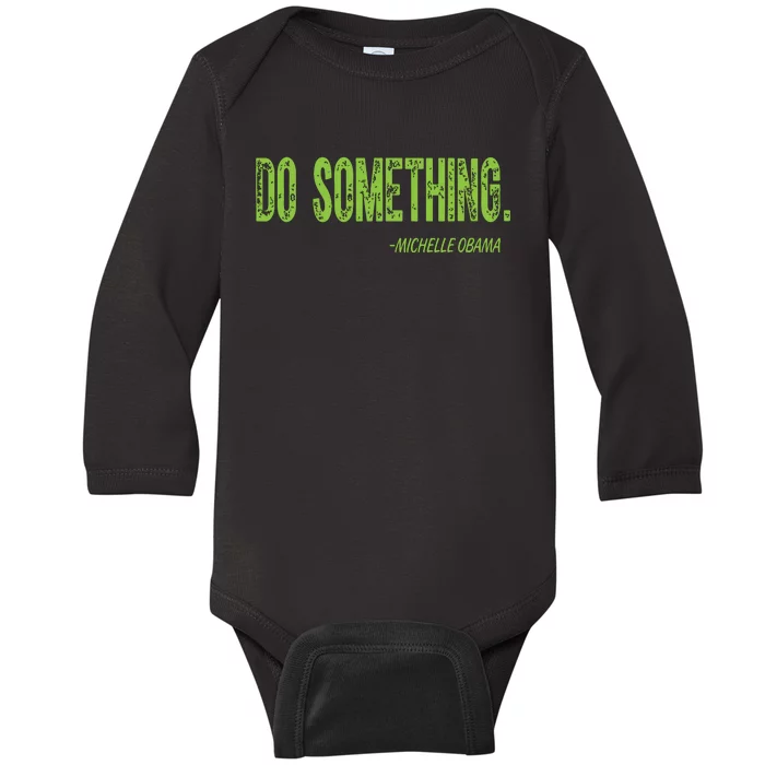 Do Something In Green Brat Michelle Obama Do Something Baby Long Sleeve Bodysuit