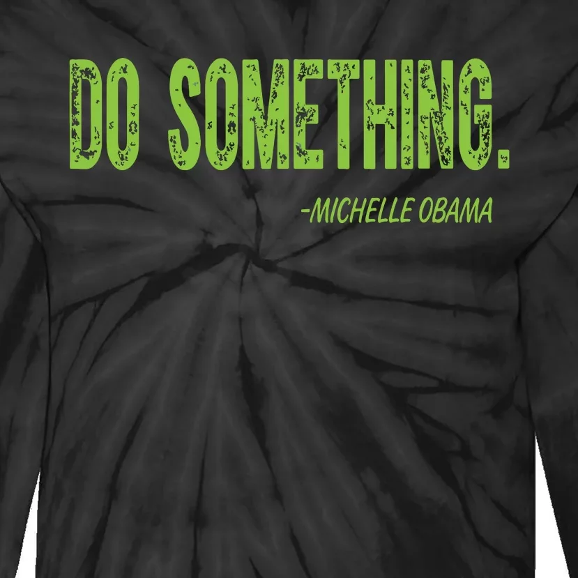 Do Something In Green Brat Michelle Obama Do Something Tie-Dye Long Sleeve Shirt