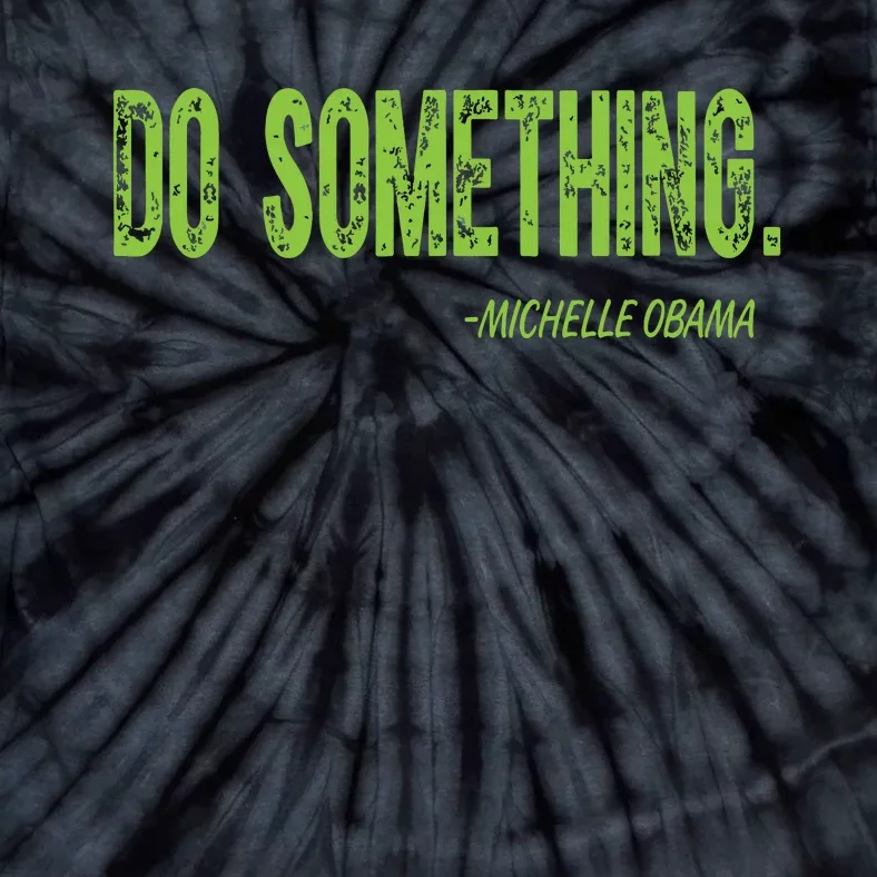 Do Something In Green Brat Michelle Obama Do Something Tie-Dye T-Shirt