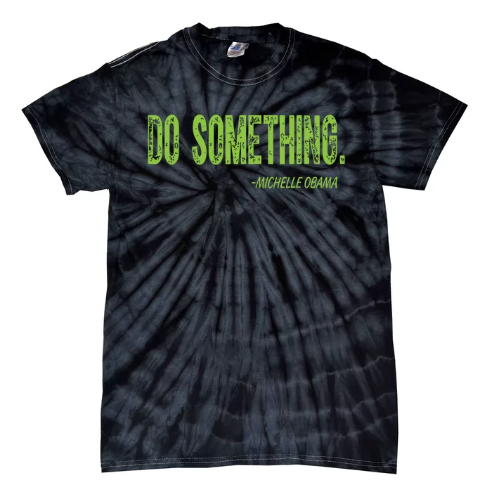 Do Something In Green Brat Michelle Obama Do Something Tie-Dye T-Shirt