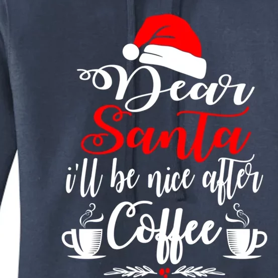 Dear Santa ILl Be Nice After Coffee Lovers Christmas Funny Gift Women's Pullover Hoodie