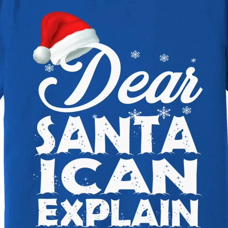 Dear Santa I Can Explain Christmas Funny Gift Premium T-Shirt