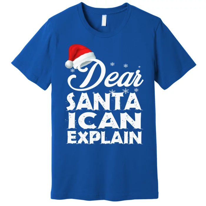 Dear Santa I Can Explain Christmas Funny Gift Premium T-Shirt