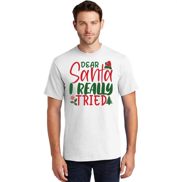 Dear Santa I Really Tried Funny Christmas Tall T-Shirt