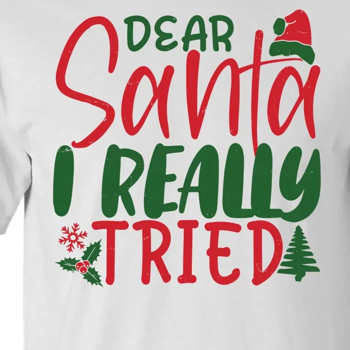 Dear Santa I Really Tried Funny Christmas Tall T-Shirt