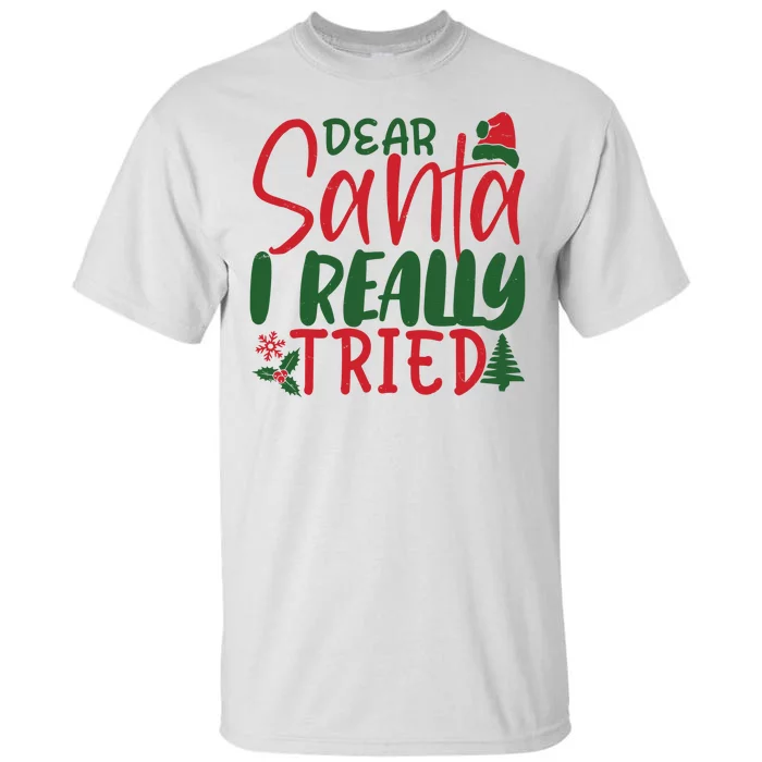 Dear Santa I Really Tried Funny Christmas Tall T-Shirt