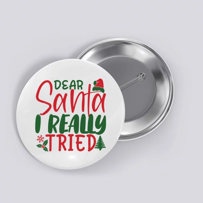 Dear Santa I Really Tried Funny Christmas Button