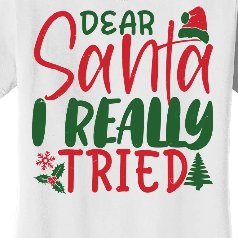 Dear Santa I Really Tried Funny Christmas Women's T-Shirt