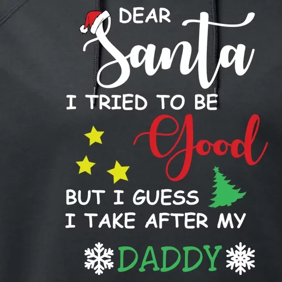 Dear Santa I Tried To Be A Good But I Guess I Take After My Daddy Performance Fleece Hoodie