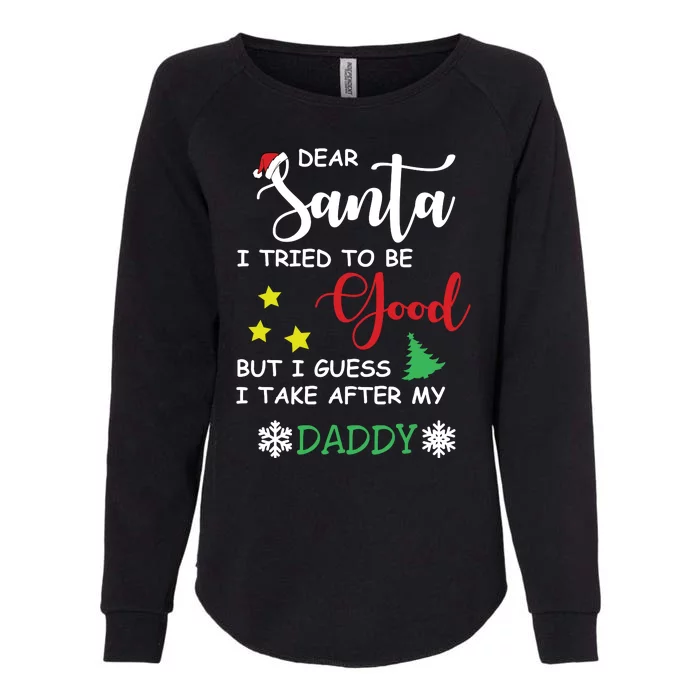 Dear Santa I Tried To Be A Good But I Guess I Take After My Daddy Womens California Wash Sweatshirt