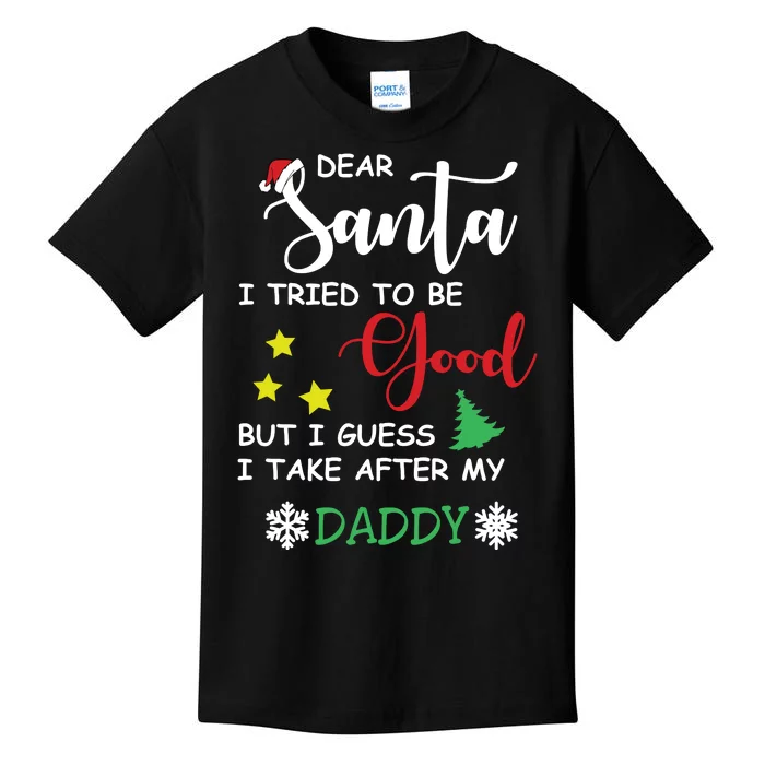 Dear Santa I Tried To Be A Good But I Guess I Take After My Daddy Kids T-Shirt