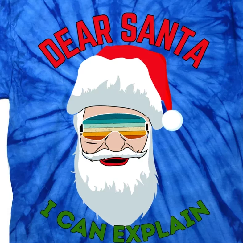 Dear Santa I Can Explain Funny Christmas Print For All Funny Gift Tie-Dye T-Shirt