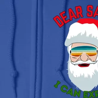 Dear Santa I Can Explain Funny Christmas Print For All Funny Gift Full Zip Hoodie