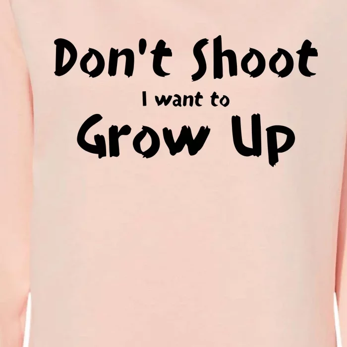 DonT Shut I Want To Grow Up Womens California Wash Sweatshirt