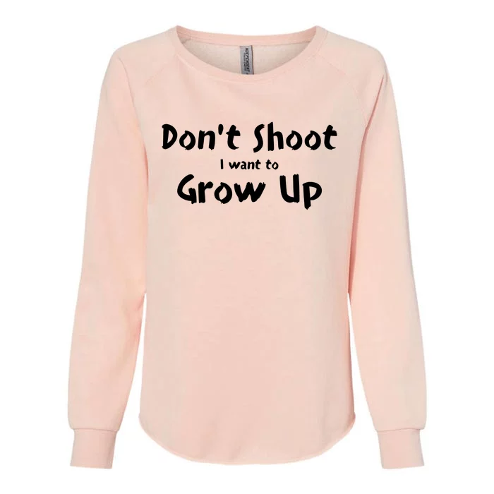 DonT Shut I Want To Grow Up Womens California Wash Sweatshirt