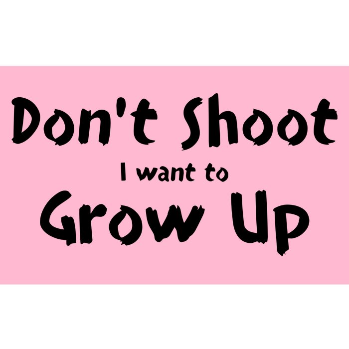 DonT Shut I Want To Grow Up Bumper Sticker