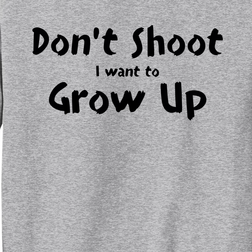 DonT Shut I Want To Grow Up Tall Sweatshirt