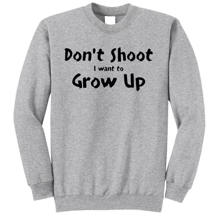 DonT Shut I Want To Grow Up Tall Sweatshirt