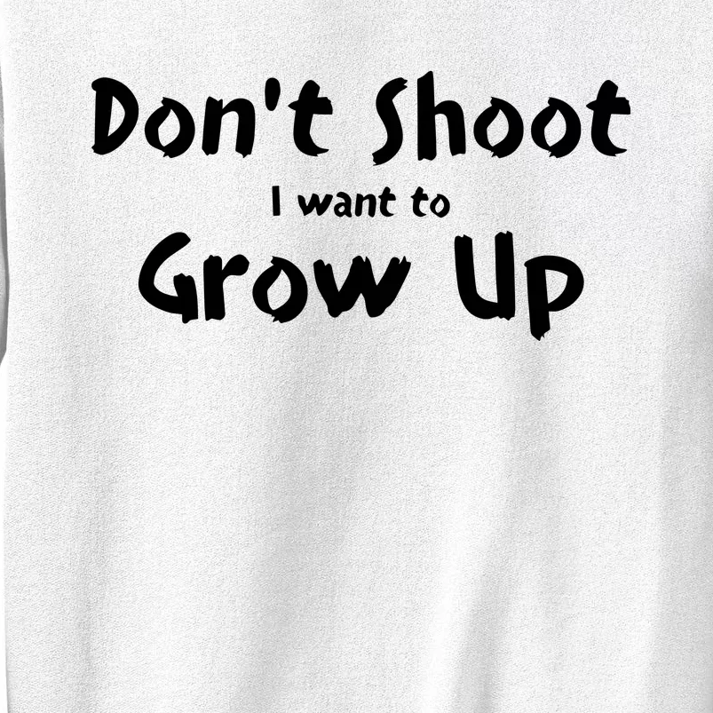 DonT Shut I Want To Grow Up Sweatshirt