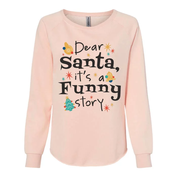 Dear Santa It's A Funny Story Christmas Holiday Womens California Wash Sweatshirt