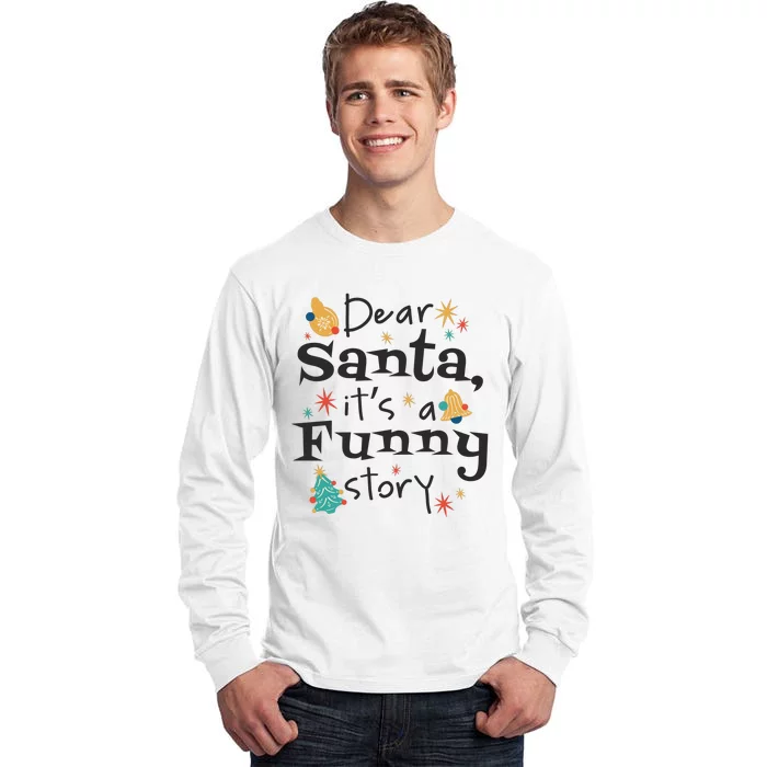 Dear Santa It's A Funny Story Christmas Holiday Tall Long Sleeve T-Shirt