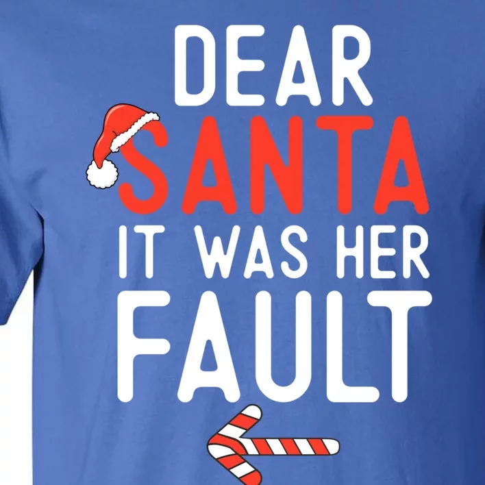 Dear Santa It Was Her Fault Funny Christmas Couples Pointing Cute Gift Tall T-Shirt