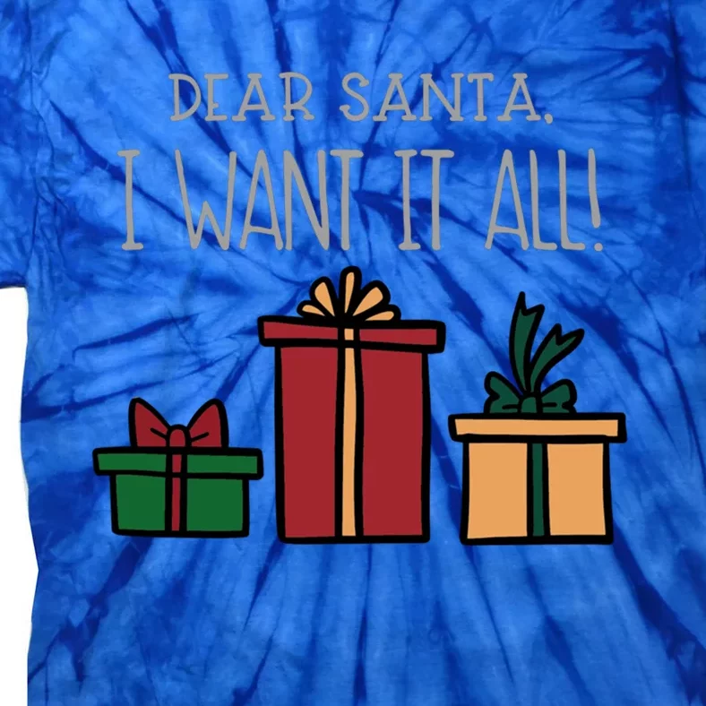 Dear Santa I Want It All Funny Christmas Xmas Gift Tie-Dye T-Shirt