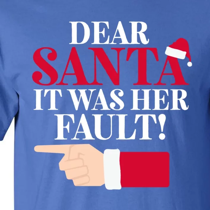 Dear Santa It Was Her Fault Funny Christmas Matching Outfit Gift Tall T-Shirt