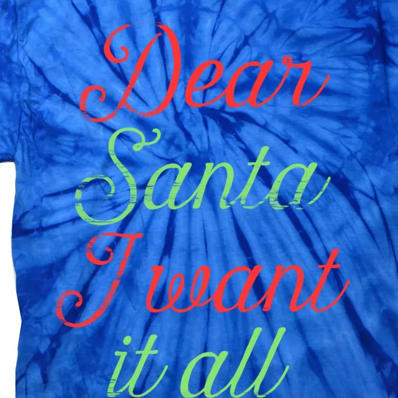 Dear Santa I Want It All Funny Christmas Humor Xmas Holiday Funny Gift Tie-Dye T-Shirt