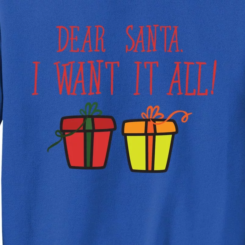 Dear Santa I Want It All Funny Christmas Presents Gift Tall Sweatshirt