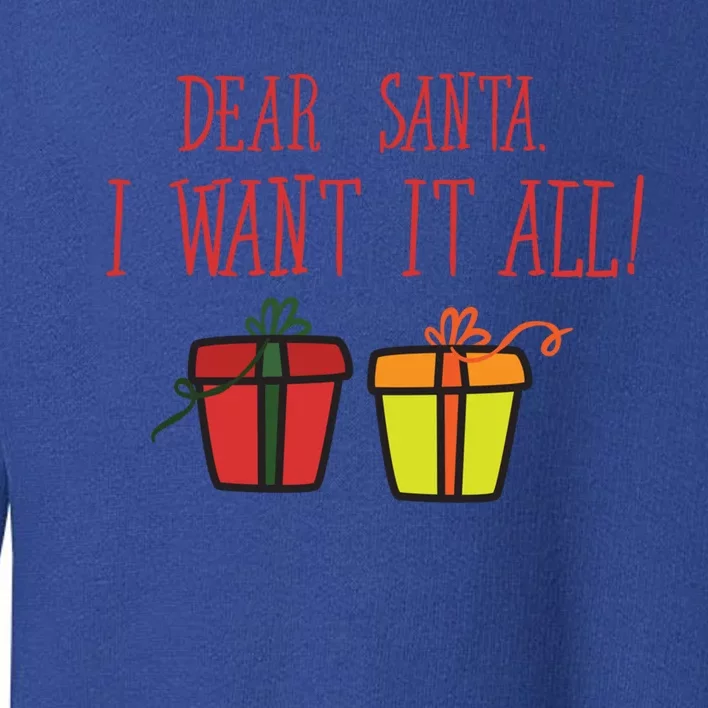 Dear Santa I Want It All Funny Christmas Presents Gift Toddler Sweatshirt