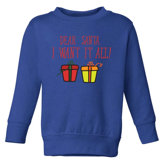 Dear Santa I Want It All Funny Christmas Presents Gift Toddler Sweatshirt