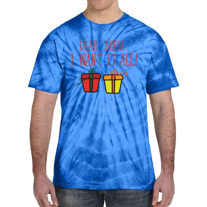 Dear Santa I Want It All Funny Christmas Presents Gift Tie-Dye T-Shirt