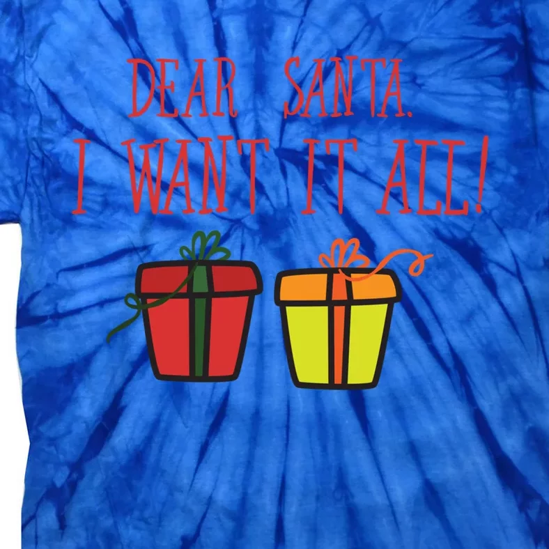 Dear Santa I Want It All Funny Christmas Presents Gift Tie-Dye T-Shirt