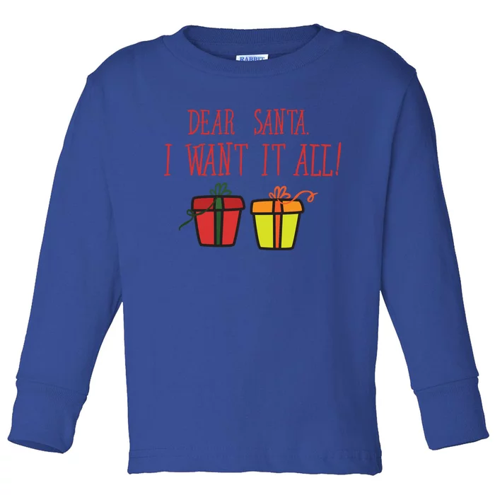 Dear Santa I Want It All Funny Christmas Presents Gift Toddler Long Sleeve Shirt