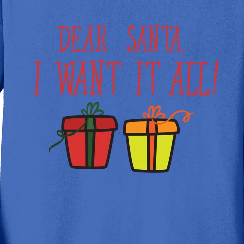 Dear Santa I Want It All Funny Christmas Presents Gift Kids Long Sleeve Shirt