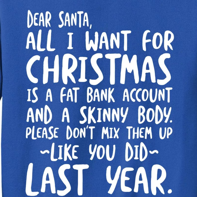 Dear Santa I Want A Fat Bank Account And Skinny Body Funny Gift Tall Sweatshirt