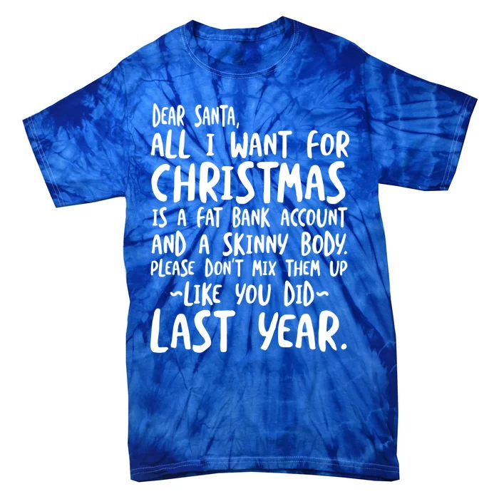 Dear Santa I Want A Fat Bank Account And Skinny Body Funny Gift Tie-Dye T-Shirt