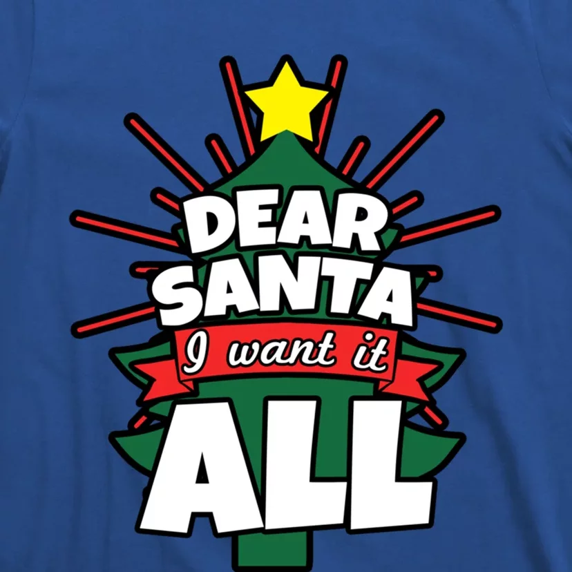 Dear Santa I Want It All Gift T-Shirt