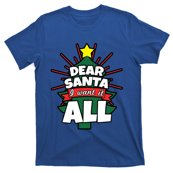 Dear Santa I Want It All Gift T-Shirt