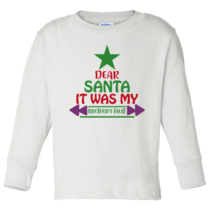 Dear Santa It Was My Brother's Fault Toddler Long Sleeve Shirt