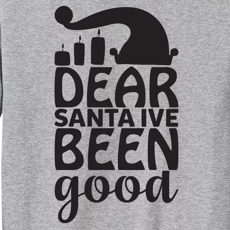 Dear Santa Ive Been Good Tall Sweatshirt