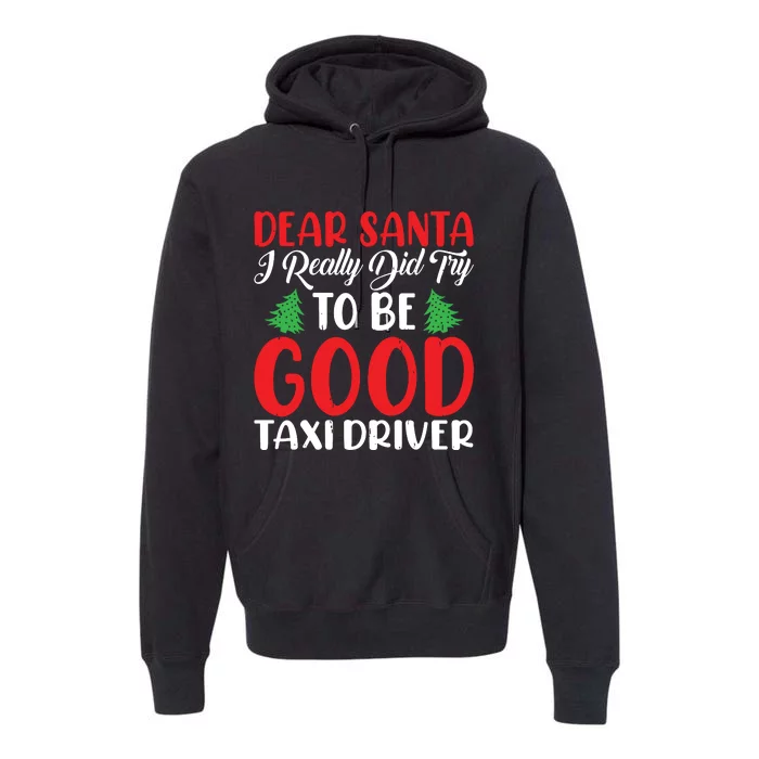 Dear Santa I Really Did Try To Be A Good Taxi Driver Xmas Premium Hoodie